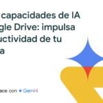  nuevas funciones de IA en Google Workspace y Google Drive con Gemini para empresas